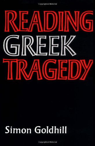 Reading Greek Tragedy — Simon Goldhill