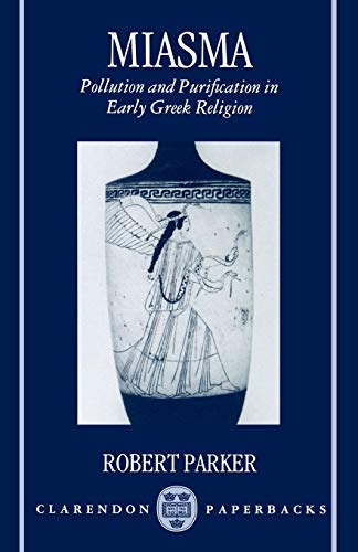 Miasma: Pollution and Purification in Early Greek Religion — Robert Parker
